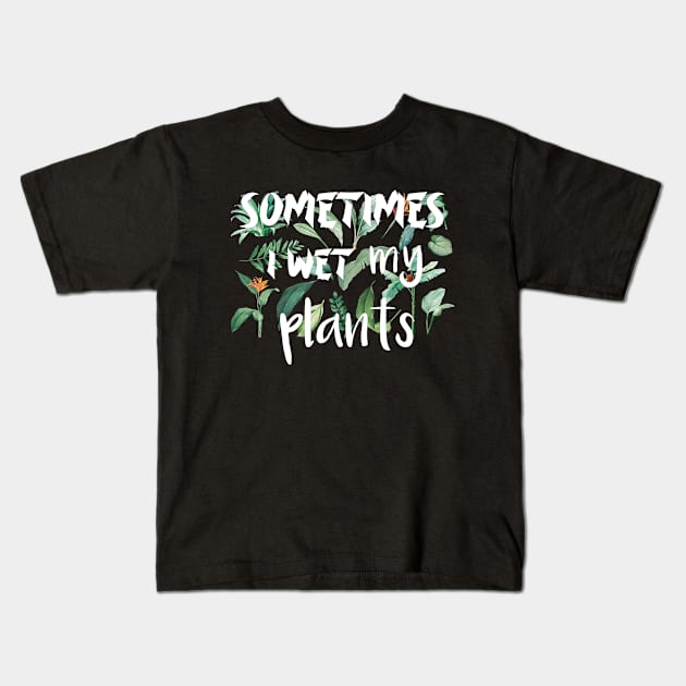 Sometimes I wet my plants Kids T-Shirt by Duodesign